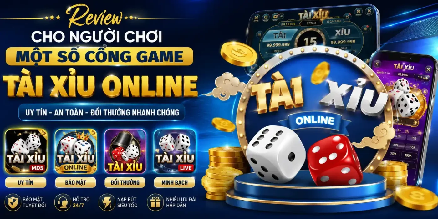 Review cho người chơi một số cổng game Tài Xỉu Online uy tín